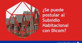 se puede postular al Subsidio Habitacional con Dicom