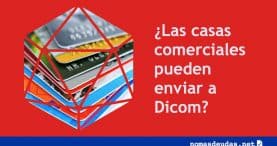 Las casas comerciales pueden enviar a Dicom