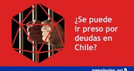 Se puede ir preso por deudas en Chile