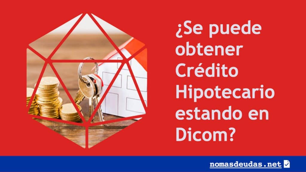 Se puede obtener Credito Hipotecario estando en Dicom