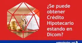 Se puede obtener Credito Hipotecario estando en Dicom