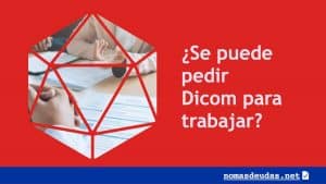 Se puede pedir Dicom para trabajar