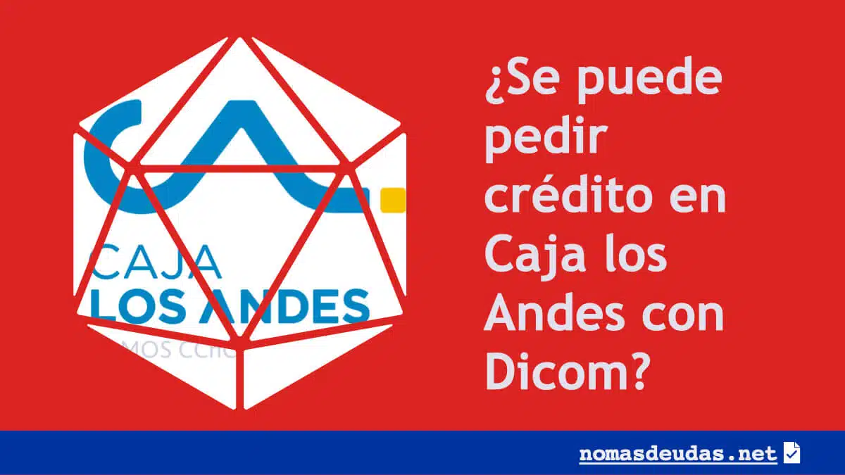 Se puede pedir credito en Caja los Andes con Dicom