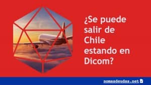 Se puede salir de Chile estando en Dicom