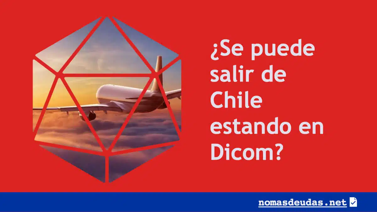 Se puede salir de Chile estando en Dicom