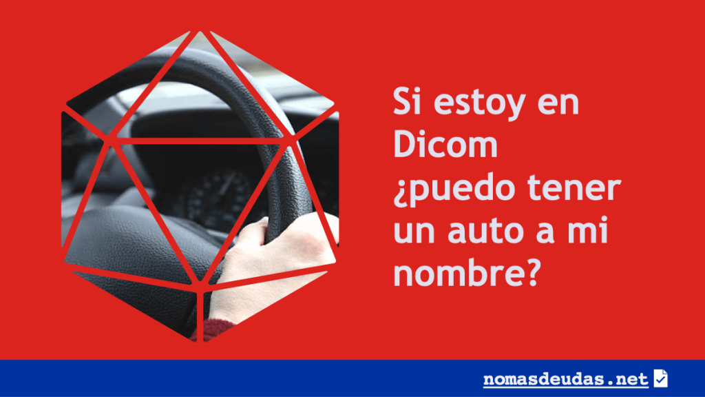 Si estoy en Dicom puedo tener un auto a mi nombre