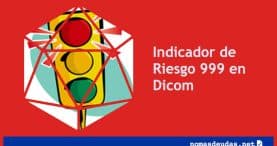 ¿Qué implica tener un indicador de riesgo 999 en Dicom?